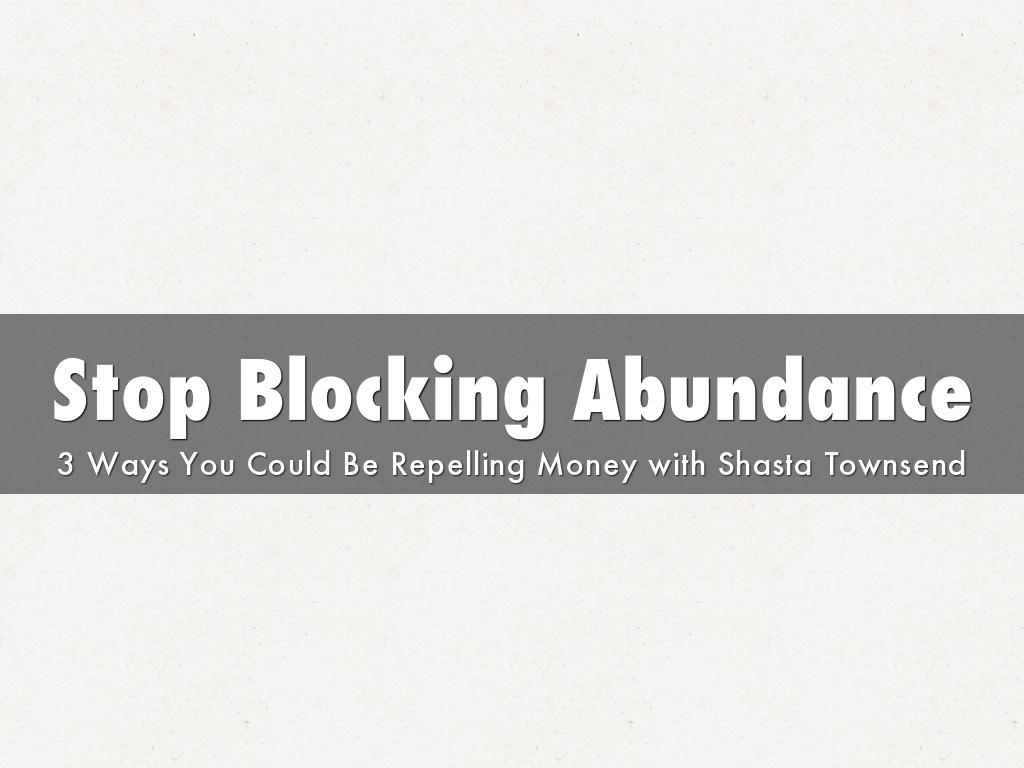 Stop Blocking Abundance