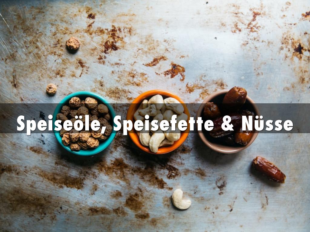 Speiseöle, Fette & Nüsse