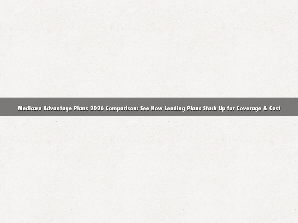 Medicare Advantage Plans 2026 Comparison: See How Leading Plans Stack Up for Coverage & Cost
