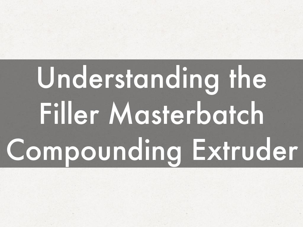 Understanding the Filler Masterbatch Compounding Extruder