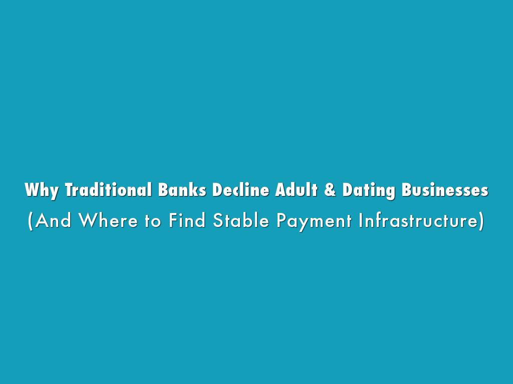 Why Traditional Banks Decline Adult & Dating Businesses (And Where to Find Stable Payment Infrastructure)