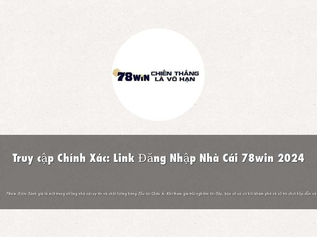 Truy cập Chính Xác: Link Đăng Nhập Nhà Cái 78win 2024