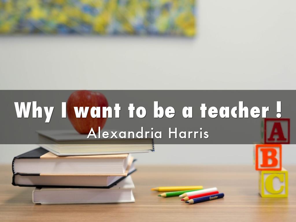Why I want to be a teacher !