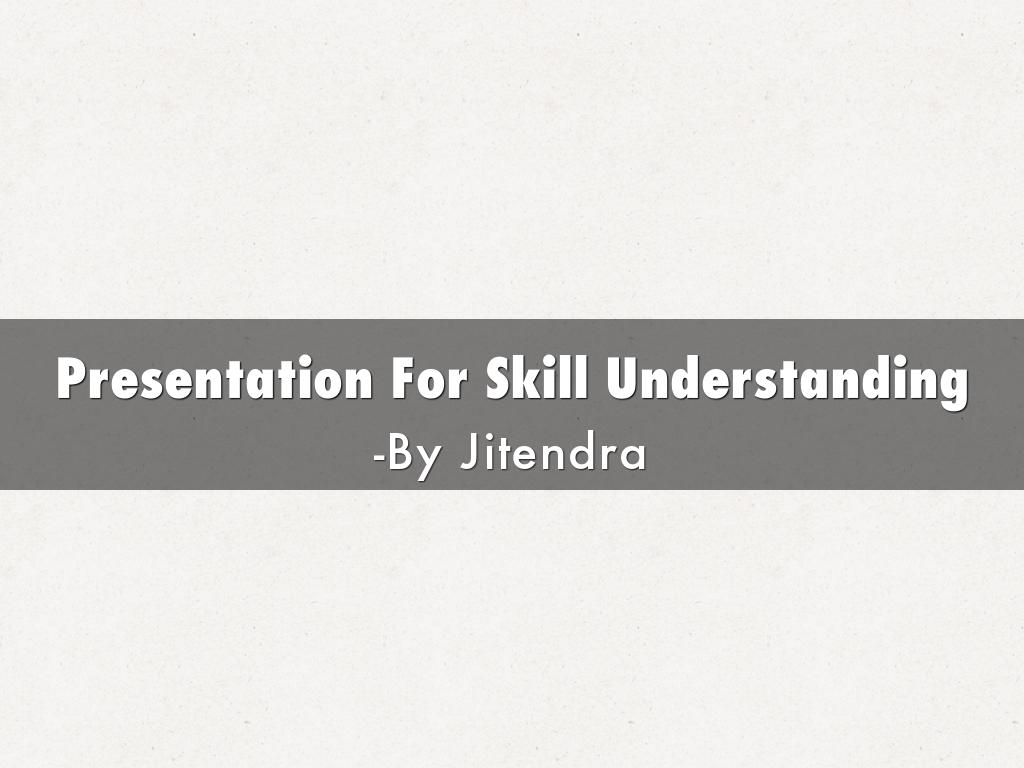 Presentation For Skill Understanding