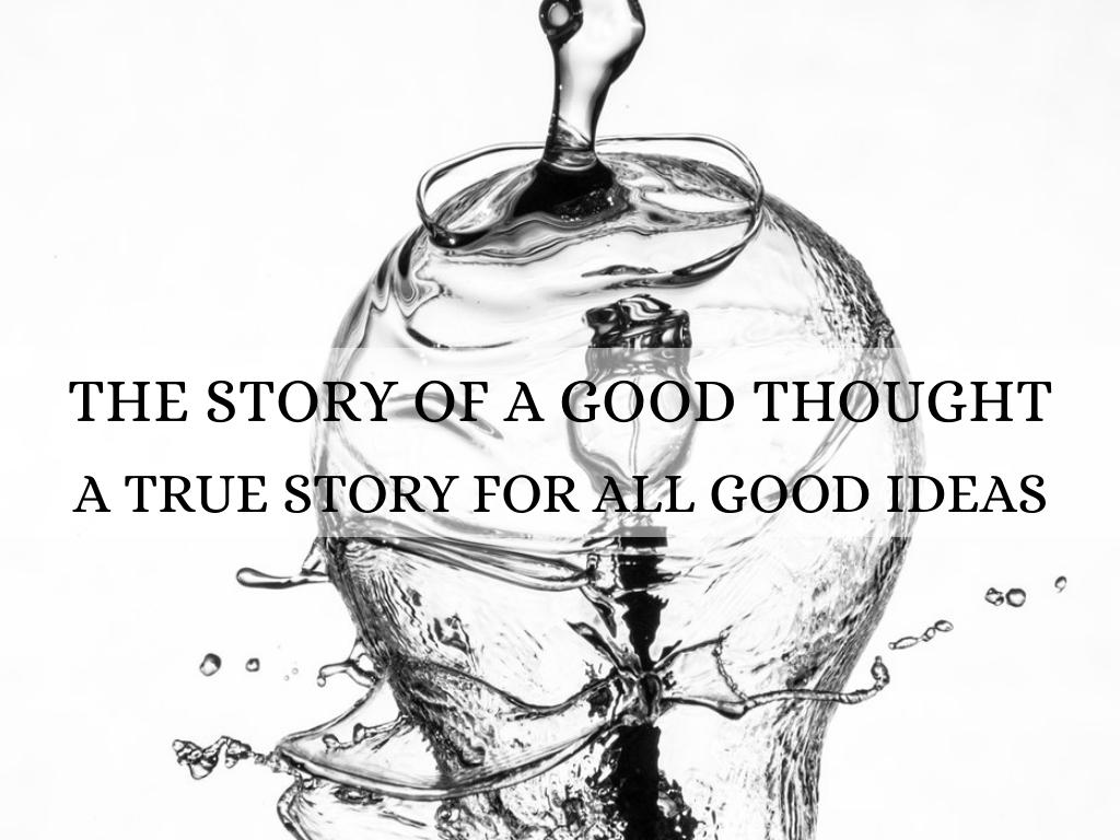 The Story Of A Good Thought