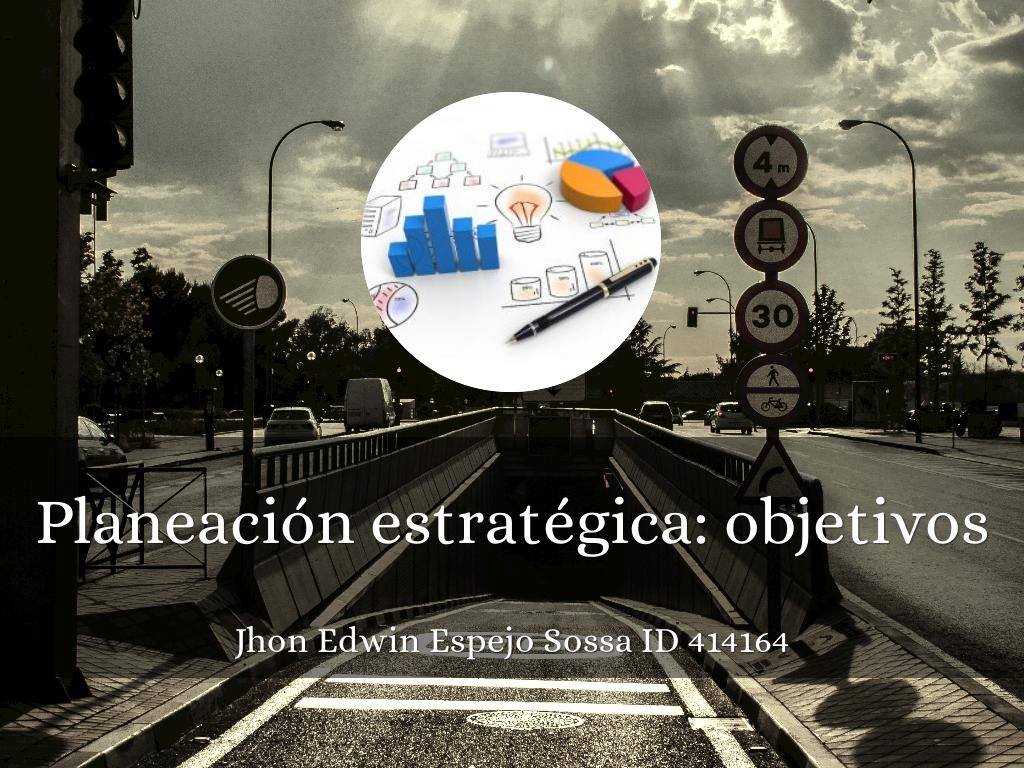 PLANEACIÓN ESTRATÉGICA: OBJETIVOS