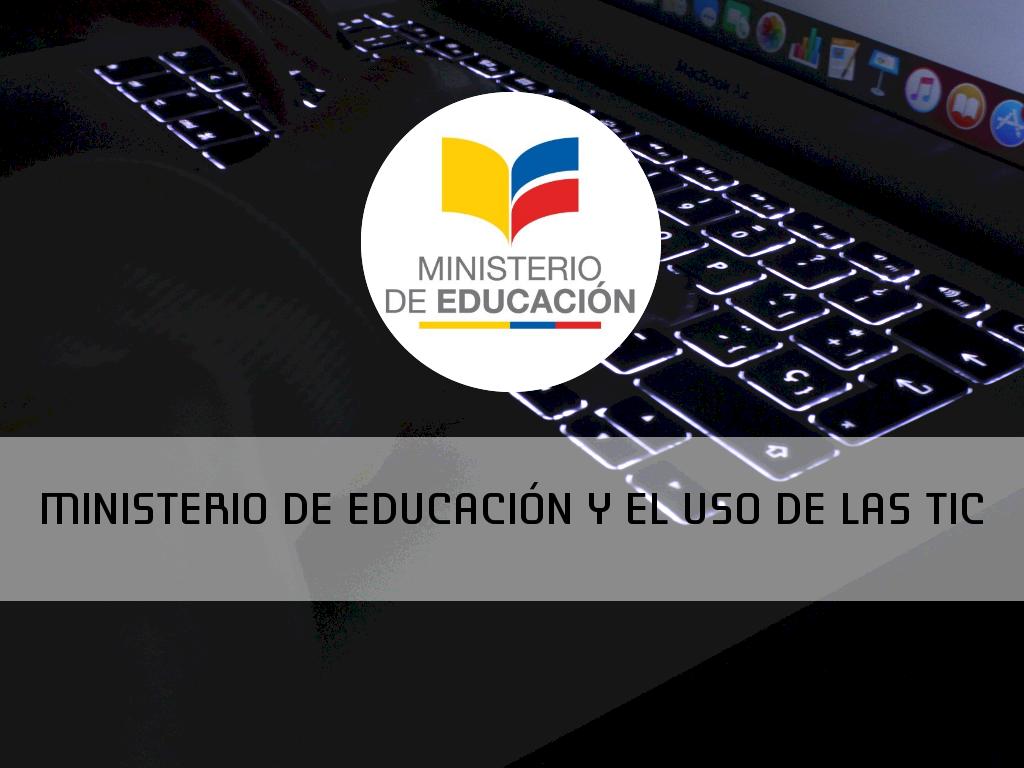 MINISTERIO DE EDUCACIÓN Y EL USO DE LAS TIC