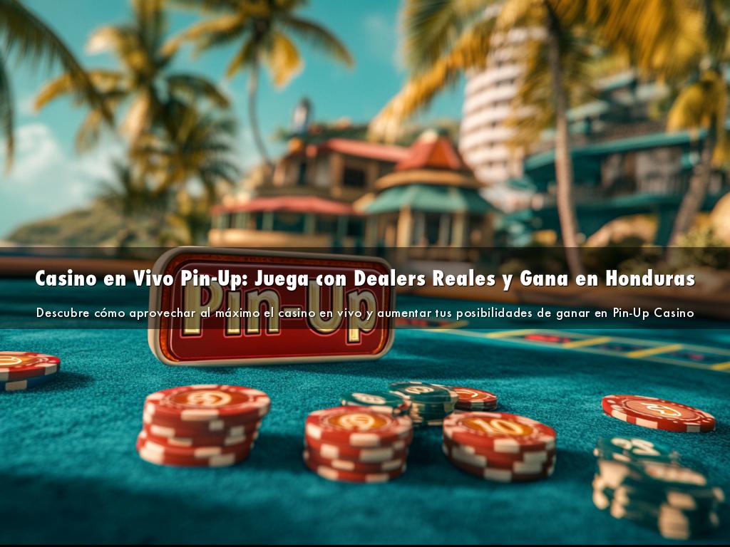 Casino en Vivo Pin-Up: Juega con Dealers Reales y Gana en Honduras<