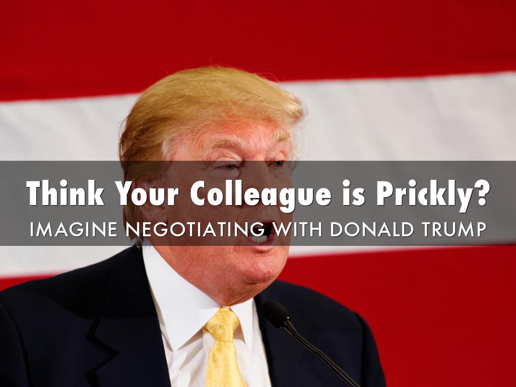 Think Your Colleague is Prickly? Imagine Negotiating with Donald Trump