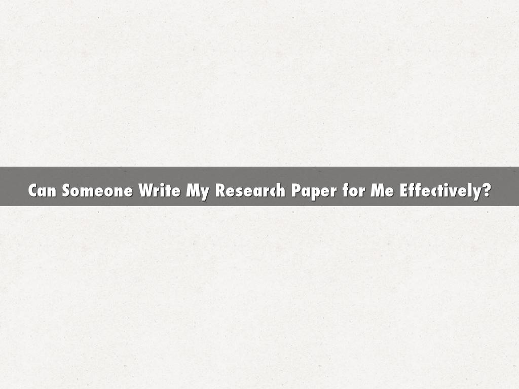 Can Someone Write My Research Paper for Me Effectively?