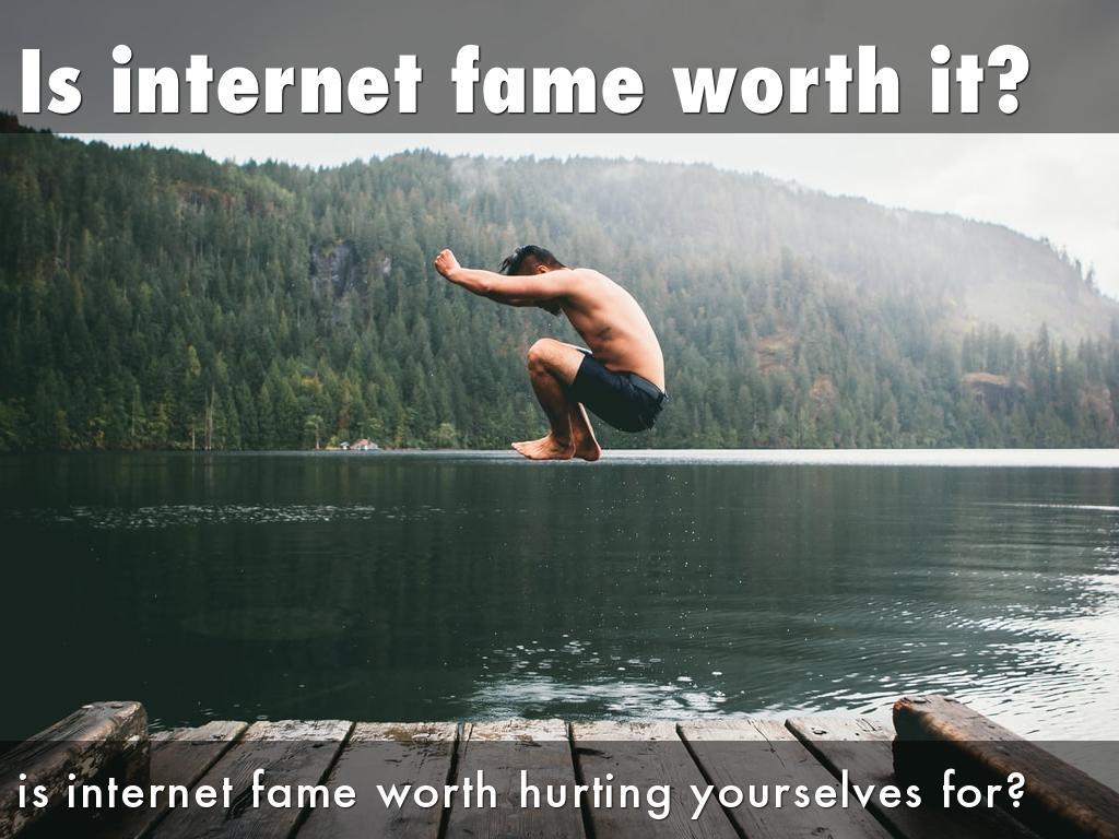 Is internet fame worth it?