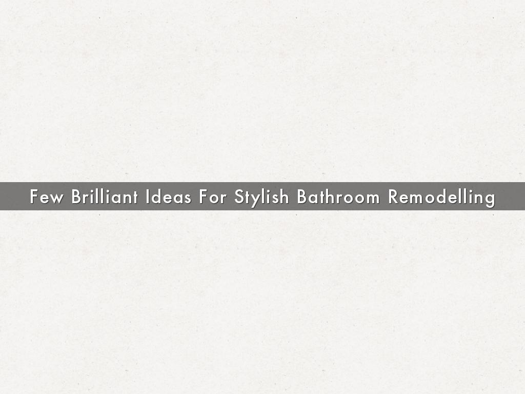 Few Brilliant Ideas For Stylish Bathroom Remodelling