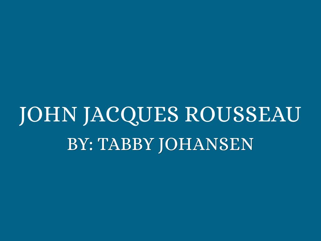 John Jacques Rousseau by Tabby Johansen
