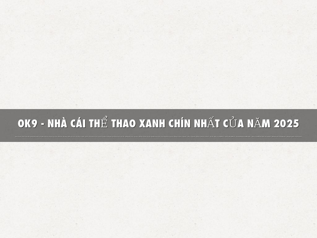 OK9 - NHÀ CÁI THỂ THAO XANH CHÍN NHẤT CỦA NĂM 2025