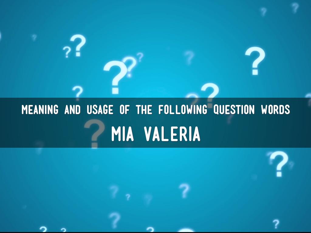 meaning and usage of the following question words