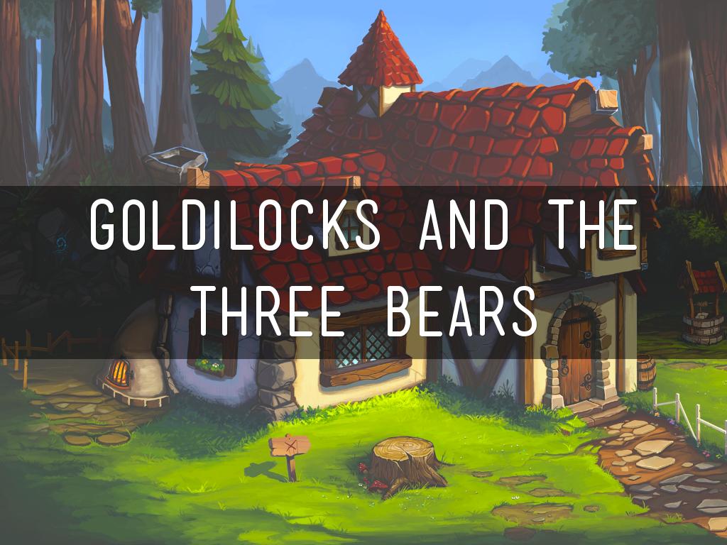 Goldilocks and the Three Bears 