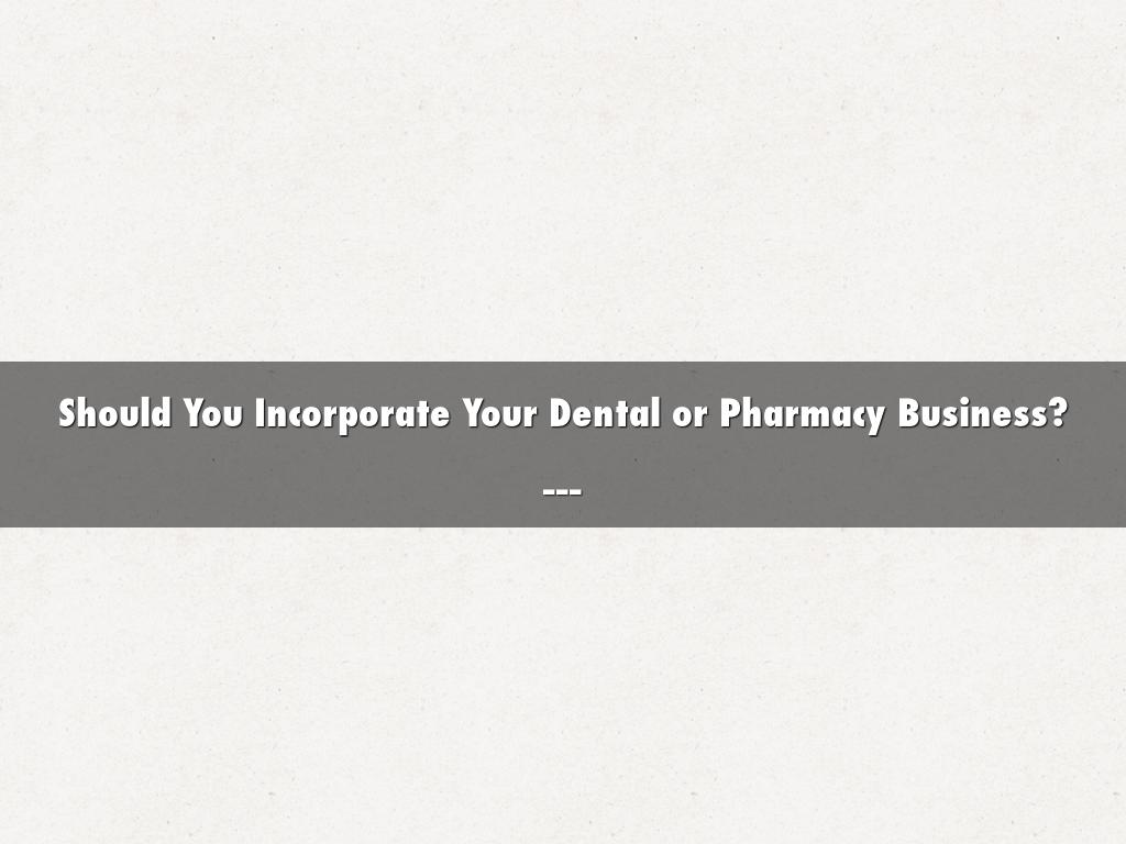 Should You Incorporate Your Dental or Pharmacy Business?