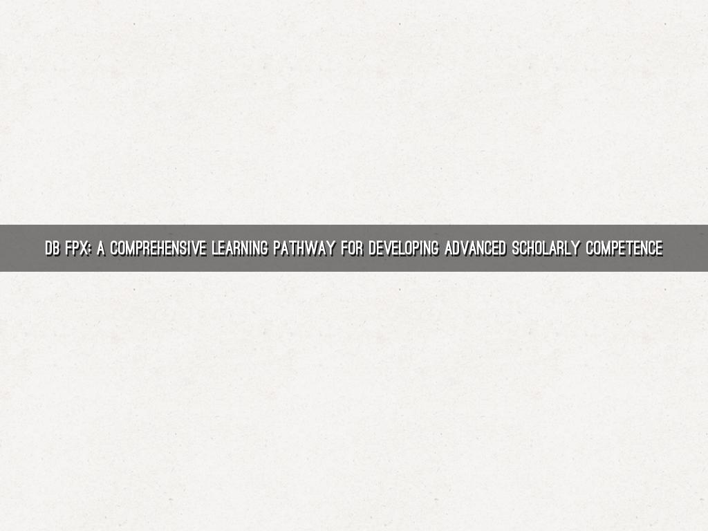 DB FPX: A Comprehensive Learning Pathway for Developing Advanced Scholarly Competence