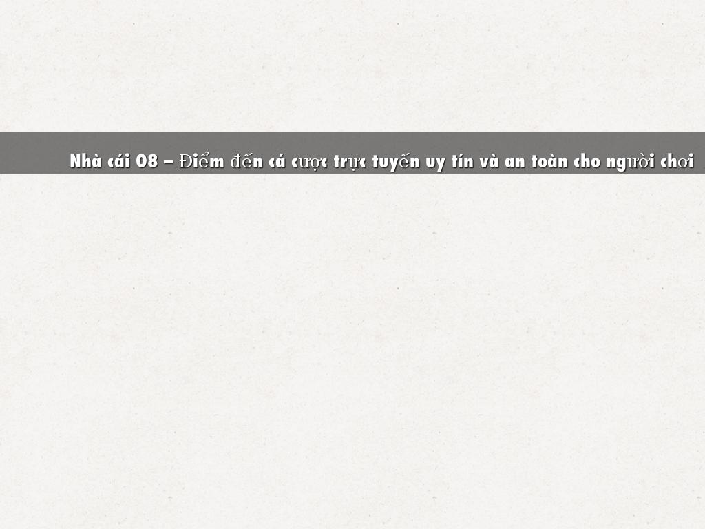 Nhà cái O8 – Điểm đến cá cược trực tuyến uy tín và an toàn cho người chơi