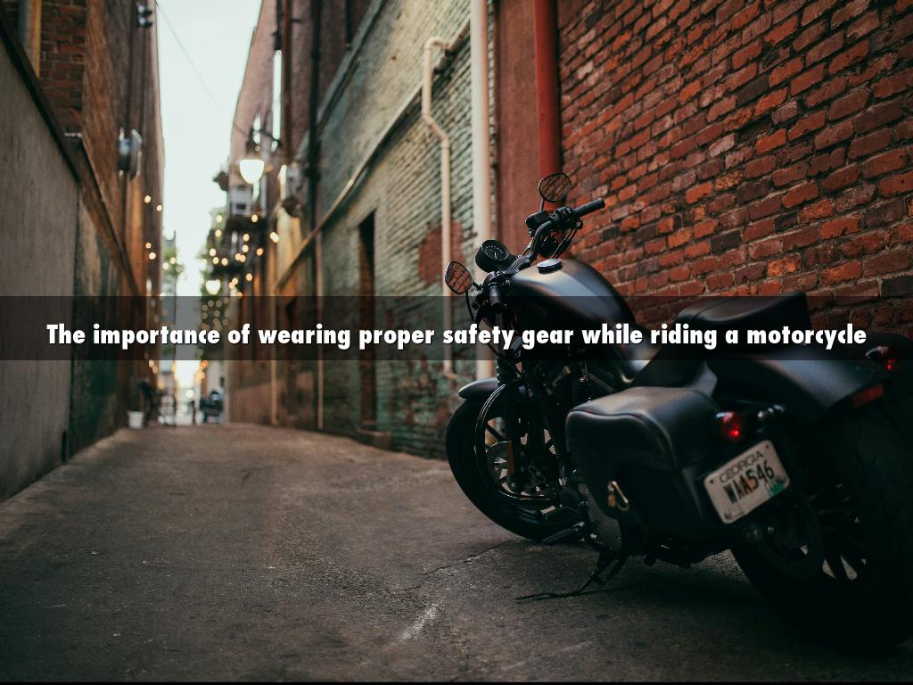 The importance of wearing proper safety gear while riding a motorcycle