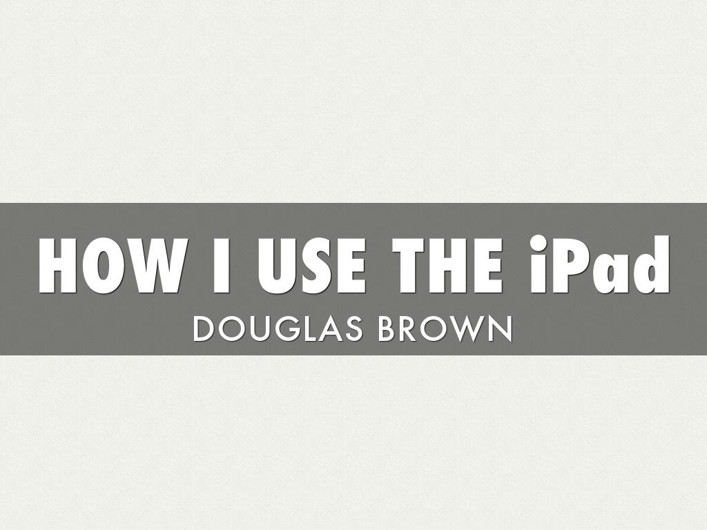 How I Use The iPad