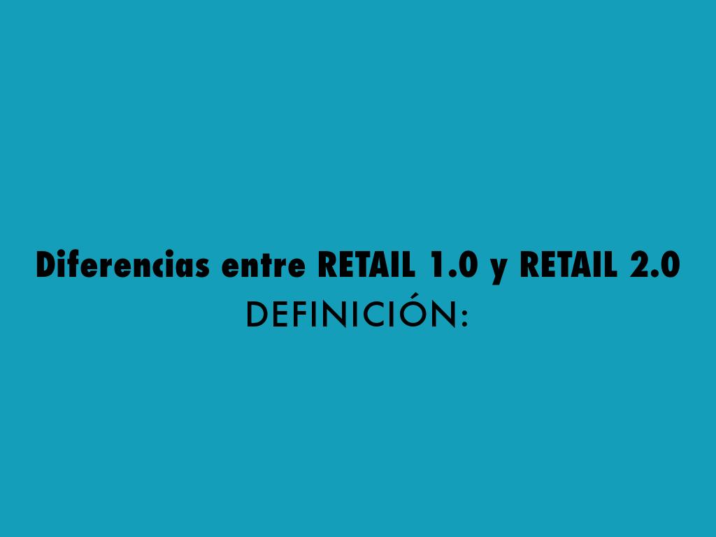 Diferencias entre RETAIL 1.0 y RETAIL 2.0