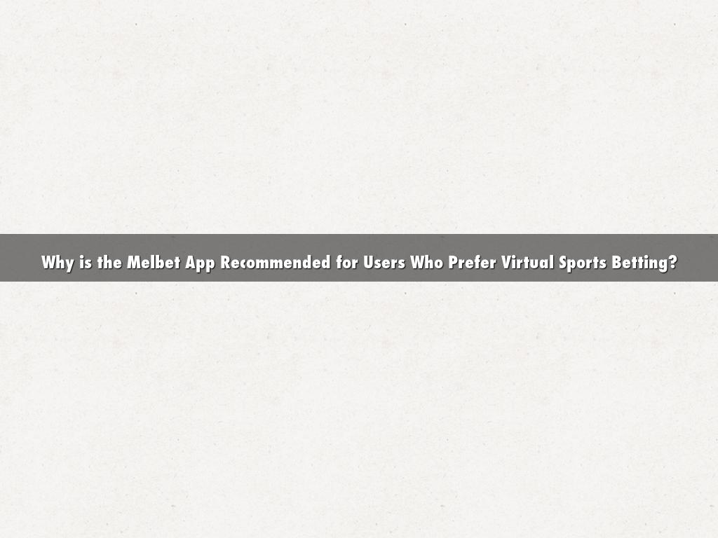Why is the Melbet App Recommended for Users Who Prefer Virtual Sports Betting?