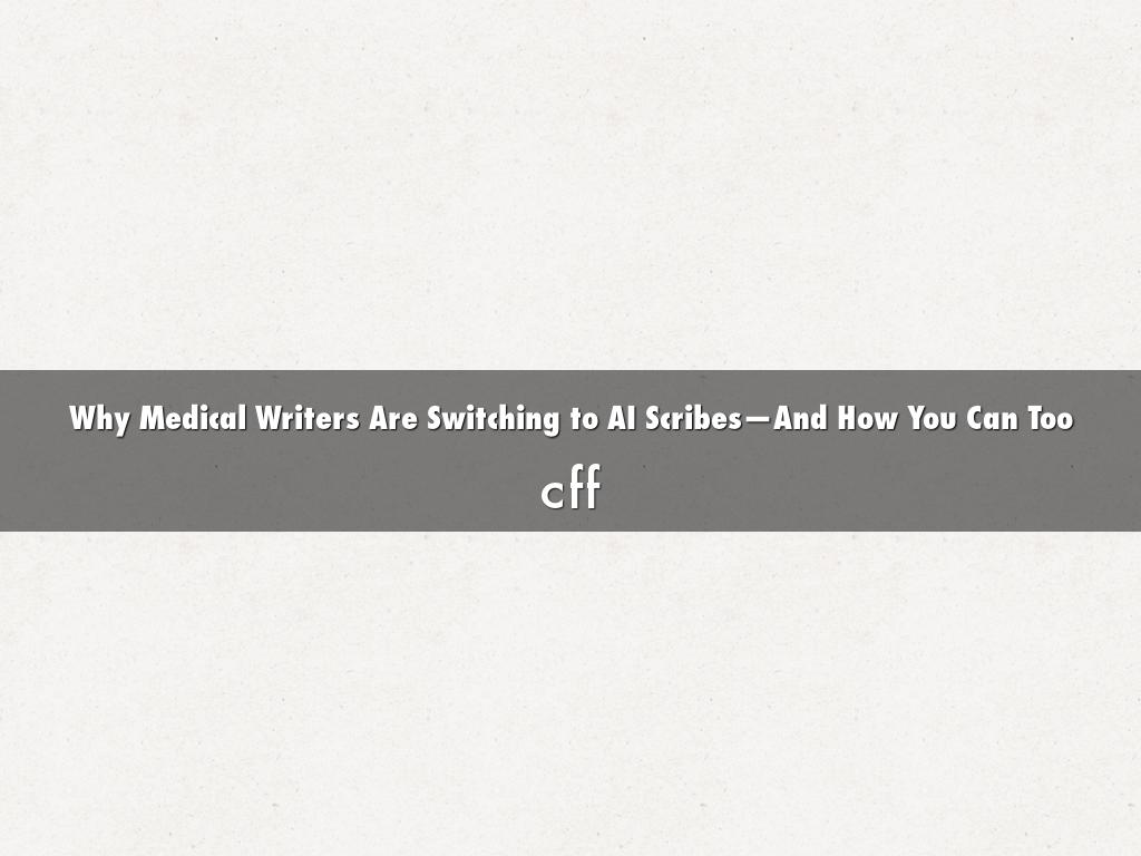 Why Medical Writers Are Switching to AI Scribes—And How You Can Too