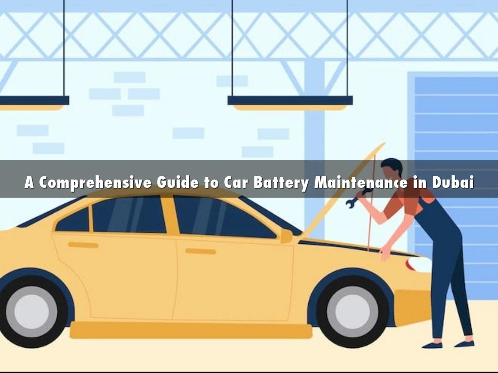 A Comprehensive Guide to Car Battery Maintenance in Dubai