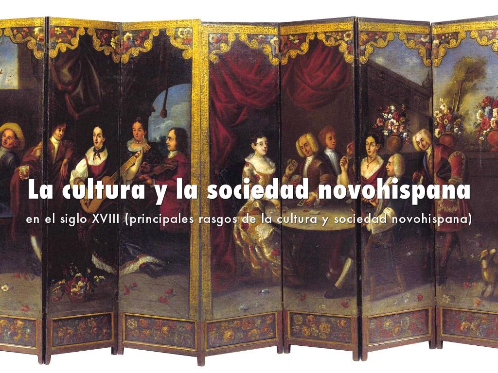 La Cultura Y La Sociedad Novohispana En El Siglo Xviii La Cultura Y La Sociedad Novohispana En El Siglo Xviii