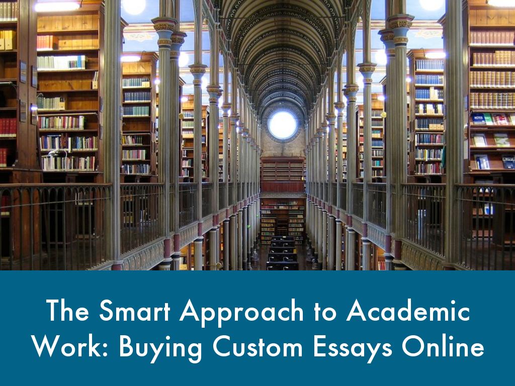 The Smart Approach to Academic Work: Buying Custom Essays Online