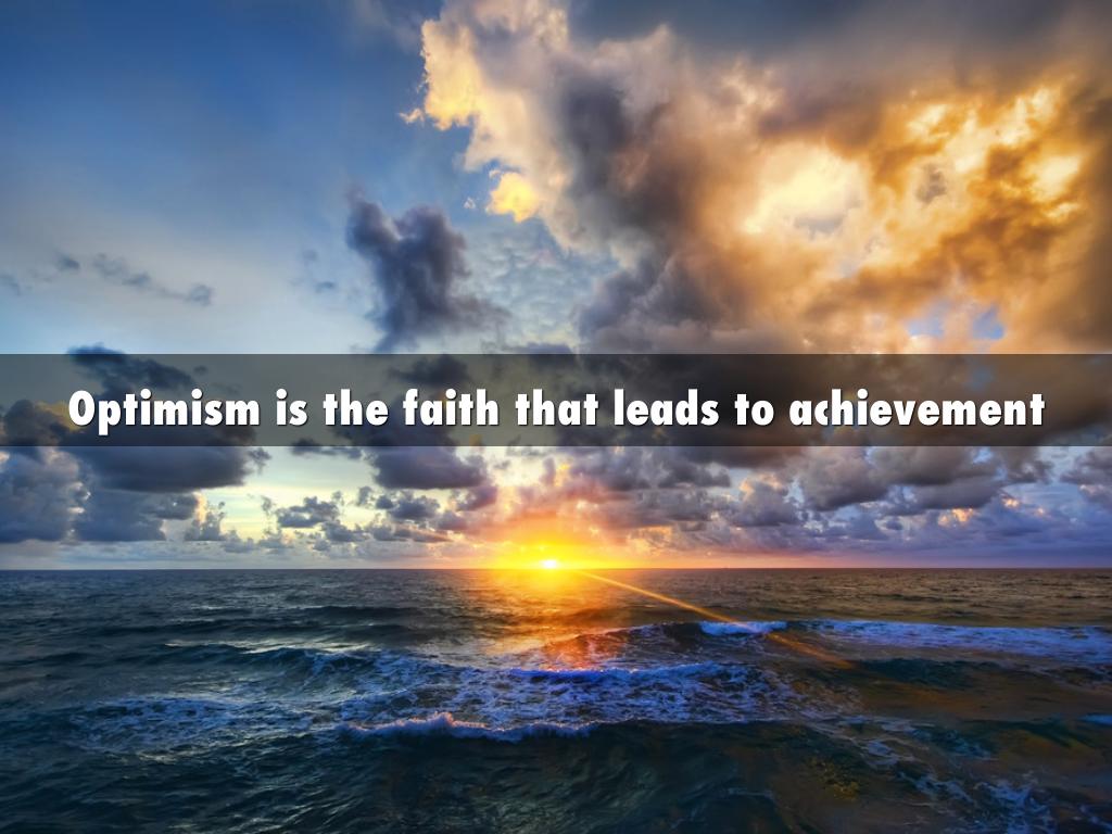 Optimism is the faith that leads to achievement
