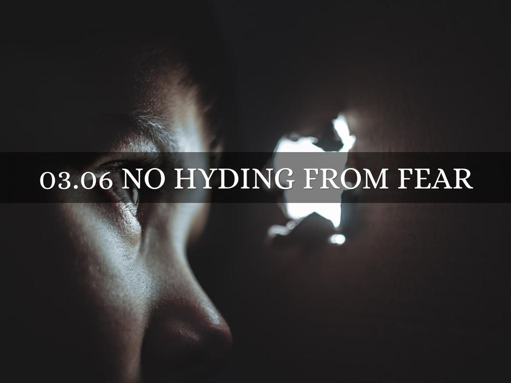 03.06 NO HYDING FROM FEAR