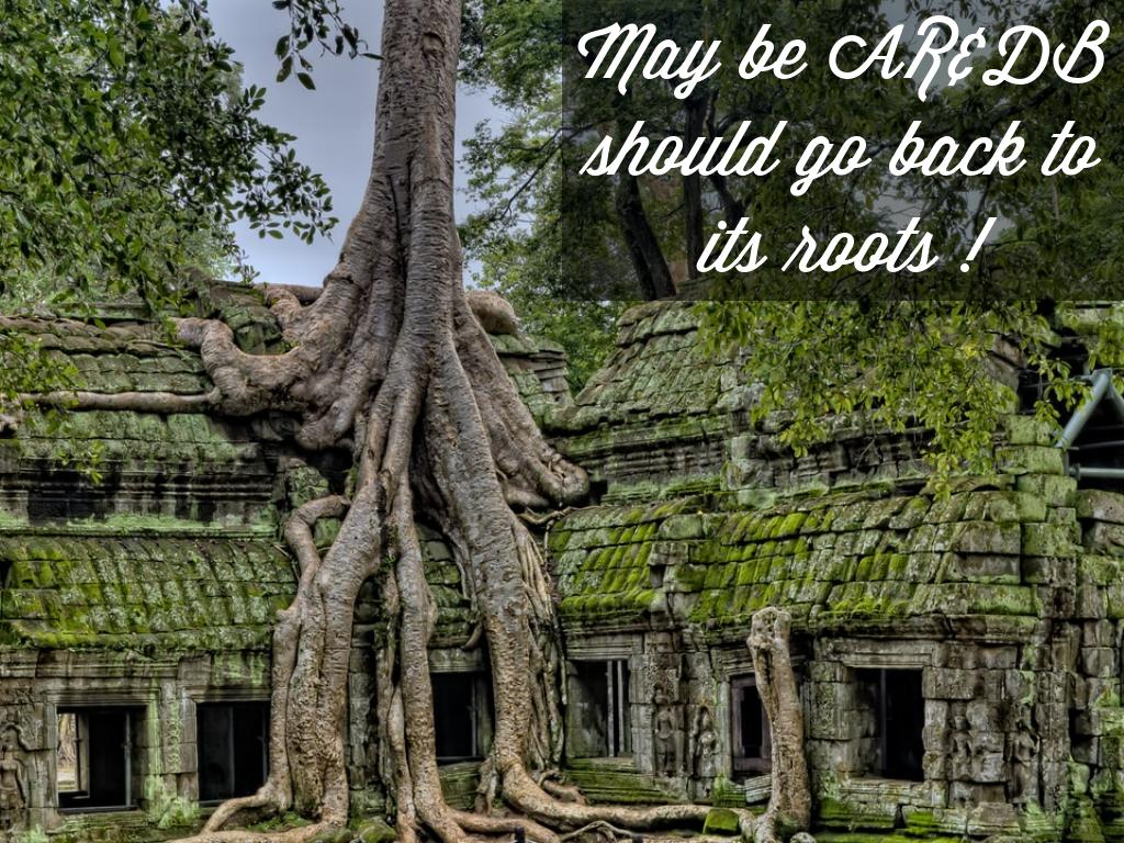 May be AR&DB should go back to its roots !