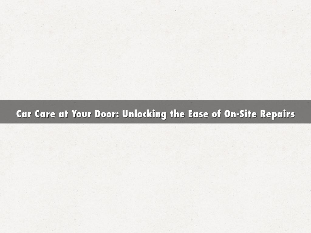 Car Care at Your Door: Unlocking the Ease of On-Site Repairs