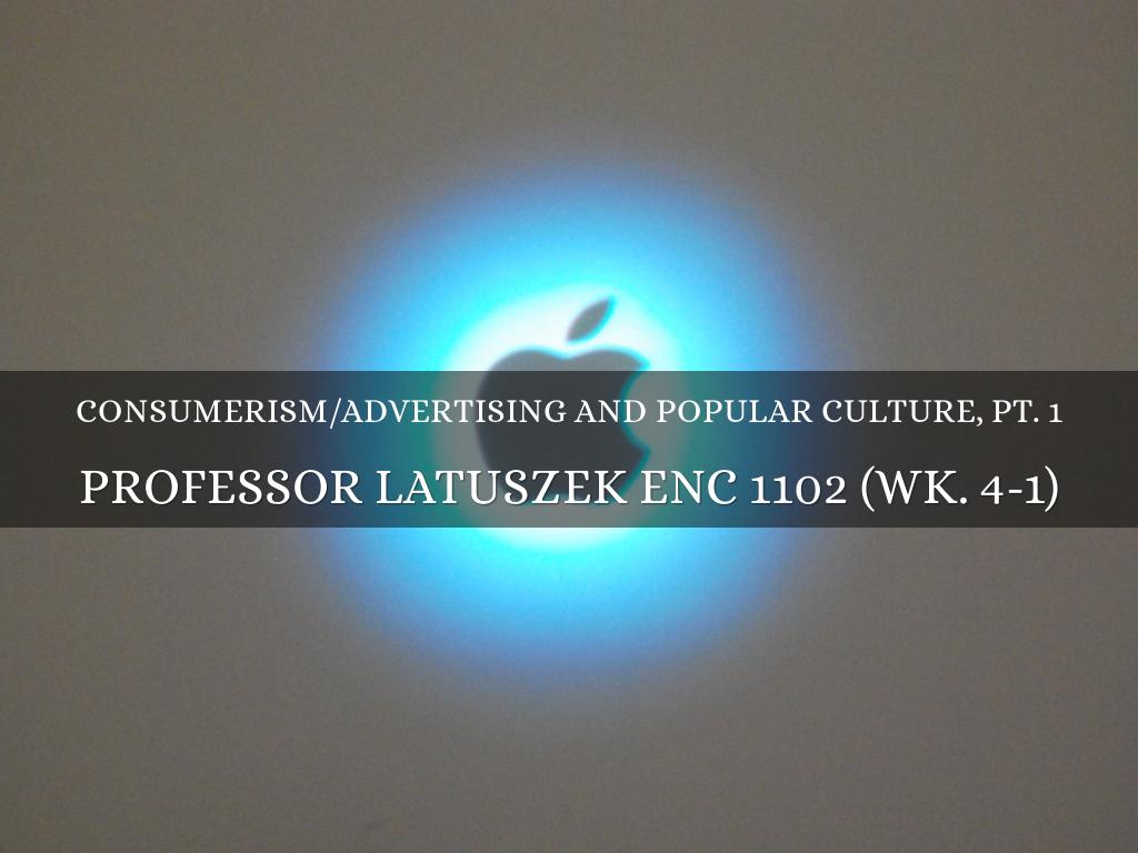 Consumerism/Advertising and Popular Culture, Pt. 1