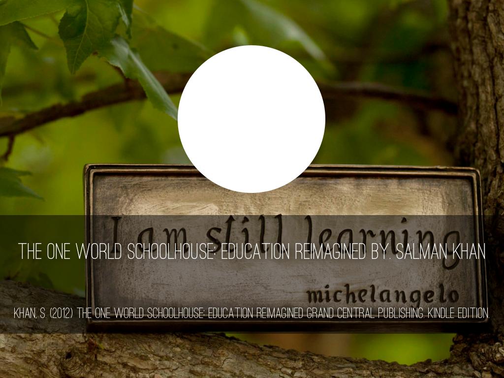 The One World Schoolhouse: Education Reimagined BY. SALMAN KHAN