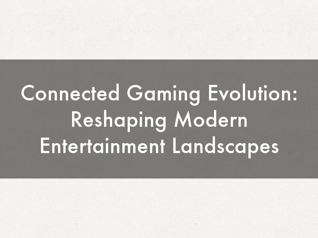 Connected Gaming Evolution: Reshaping Modern Entertainment Landscapes