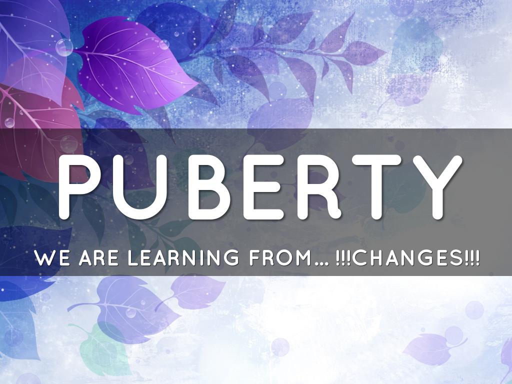 PUBERTY CHANGES