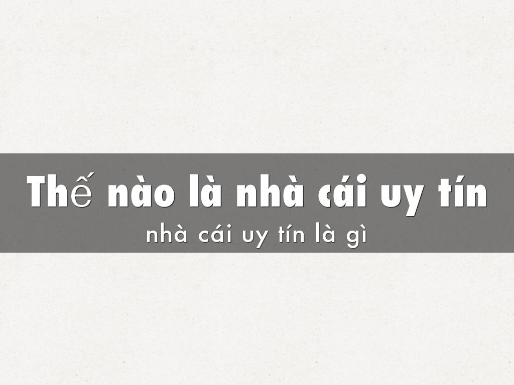 Thế nào là nhà cái uy tín