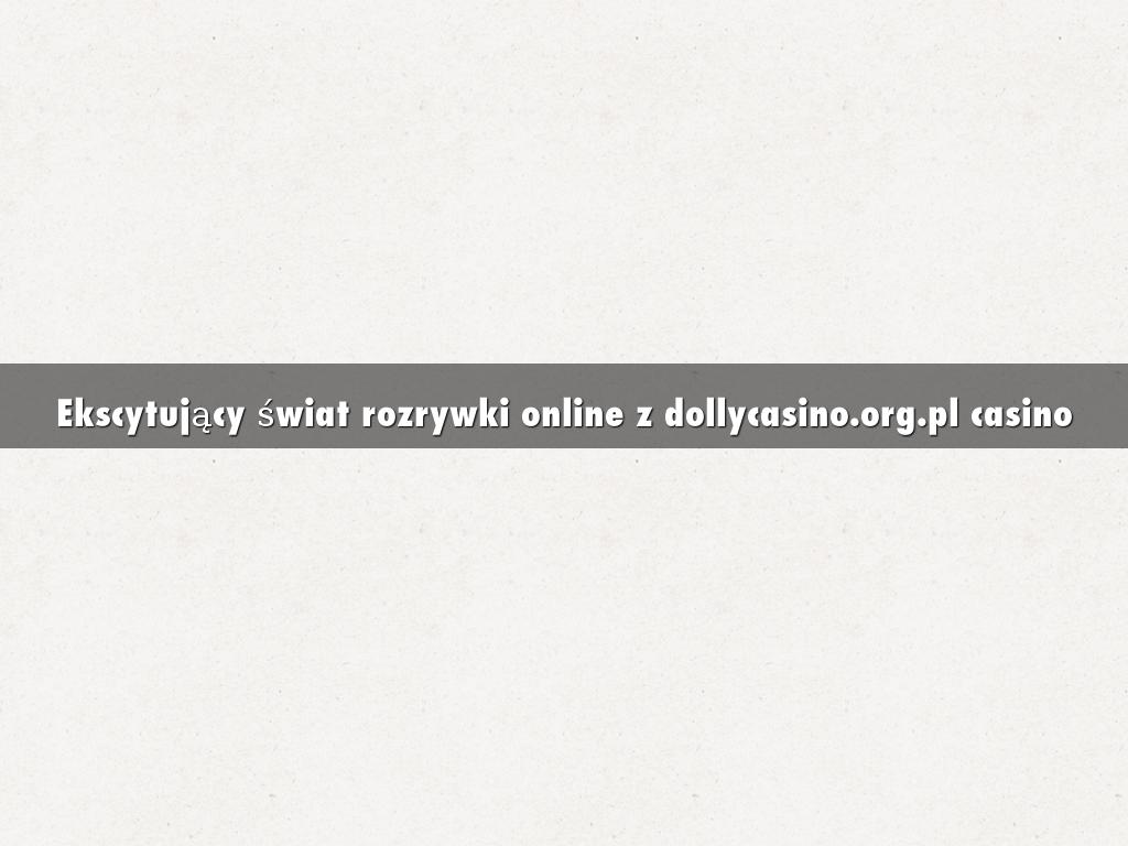 Ekscytujący świat rozrywki online z dollycasino.org.pl casino