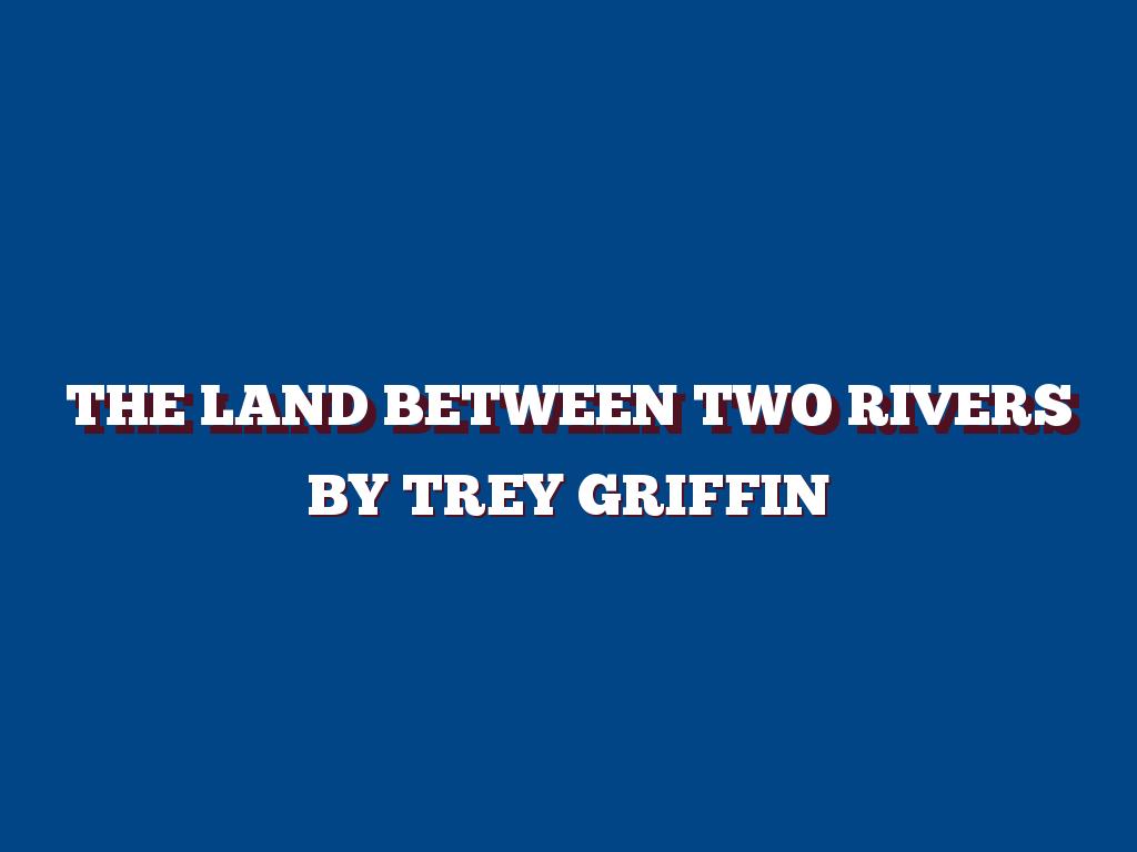 The Land Of Two Rivers 
