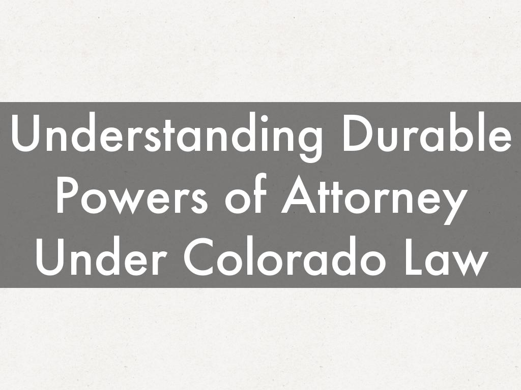 Understanding Durable Powers of Attorney Under Colorado Law