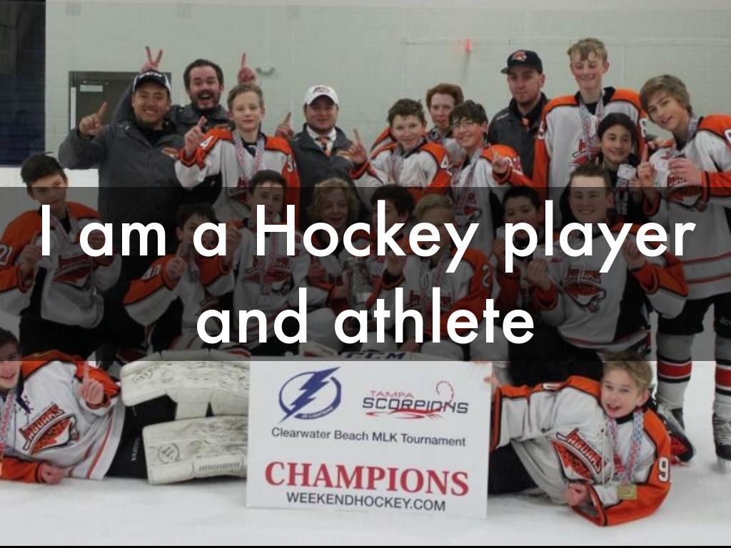 I am a Hockey player and athlete