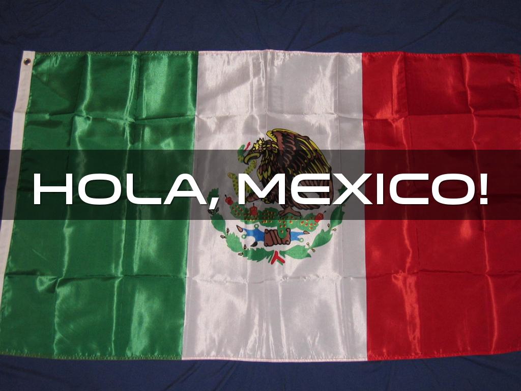 Hola, Mexico!