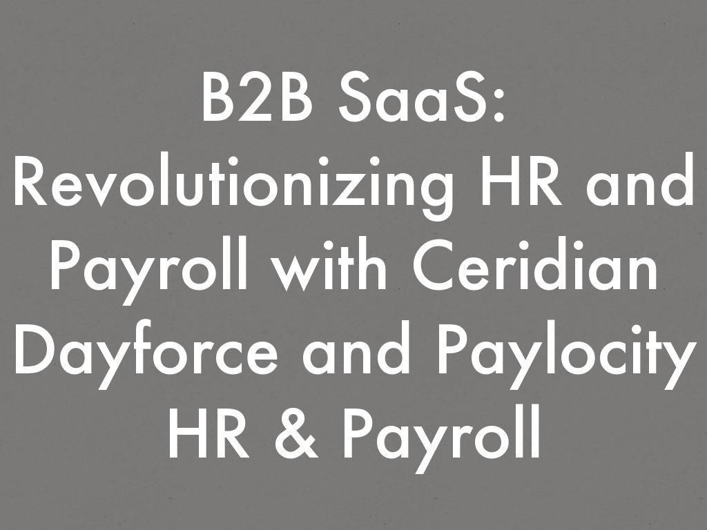 B2B SaaS: Revolutionizing HR and Payroll with Ceridian Dayforce and Paylocity HR & Payroll