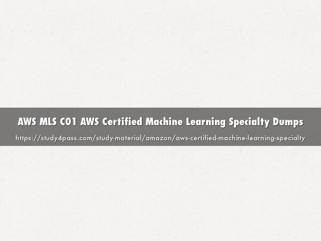 AWS MLS C01 AWS Certified Machine Learning Specialty Dumps