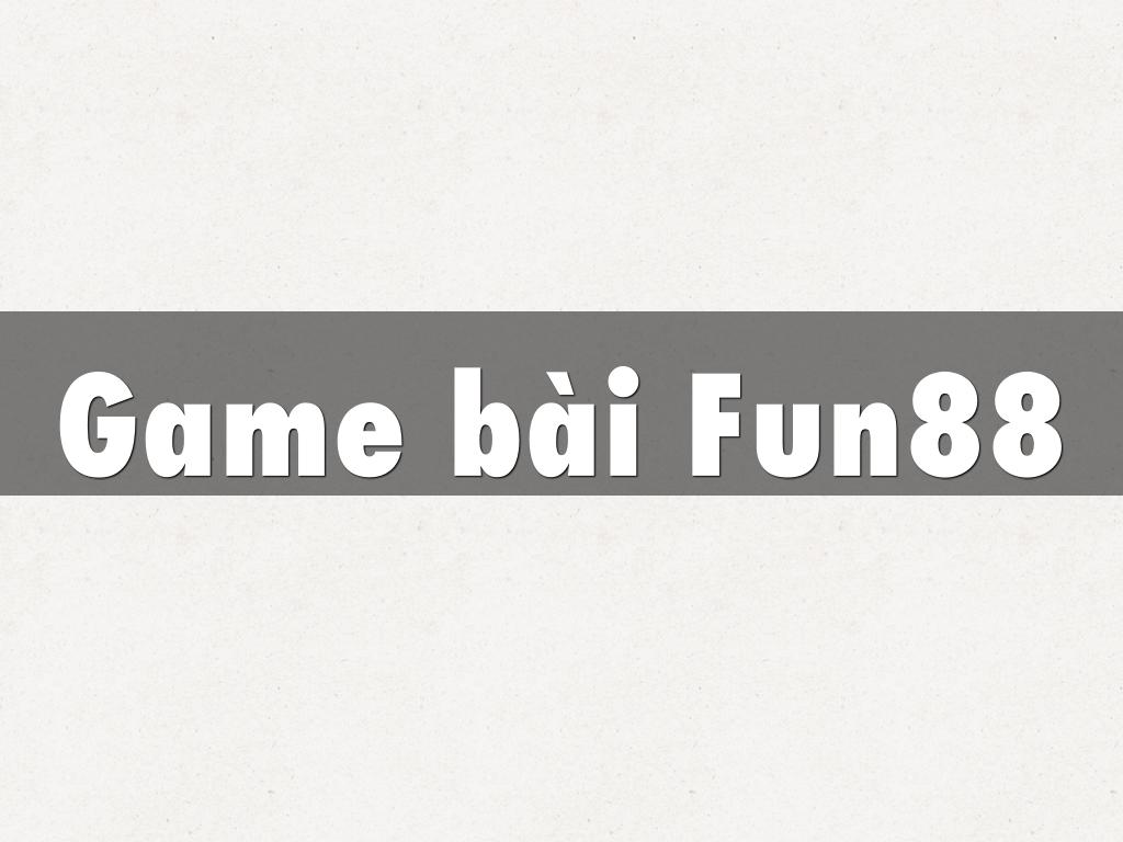 Game bài Fun88 – Trải nghiệm đỉnh cao cùng nhà cái uy tín hàng đầu