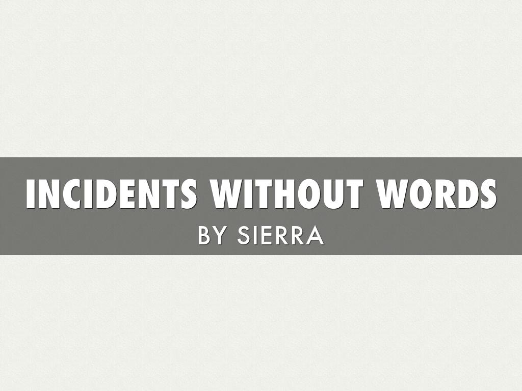 Incidents Without Words