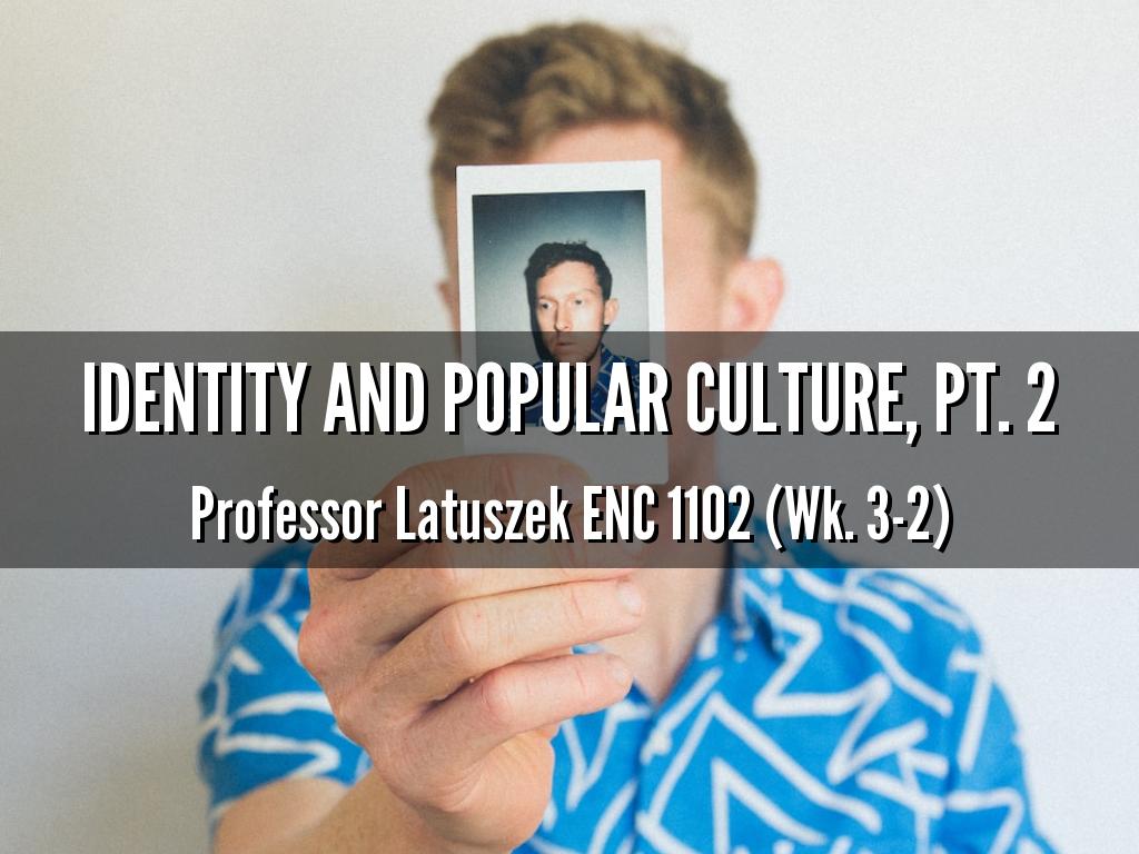 Identity and Popular Culture, Pt. 2
